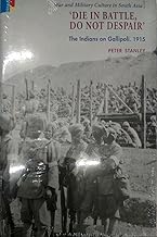 Die In Battle, Do Not Despair' The Indians On Gallipoli, 1915